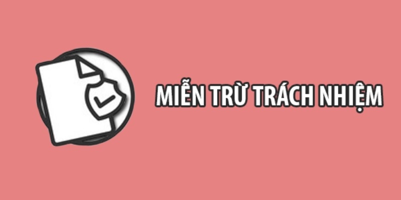 Miễn trừ trách nhiệm là các quy định nhằm bảo vệ quyền lợi